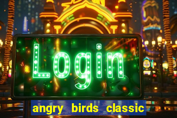 angry birds classic 1.0 apk